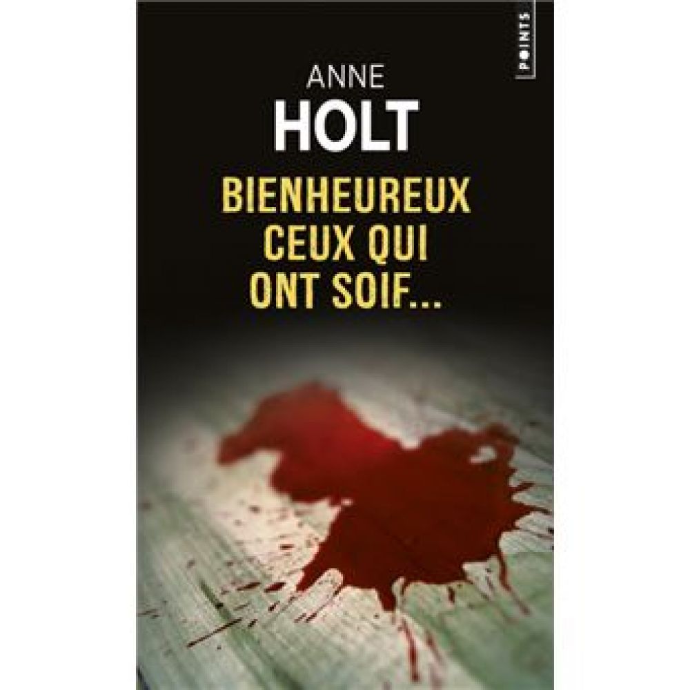 BIENHEUREUX CEUX QUI ONT SOIF (ANNE HOLT)