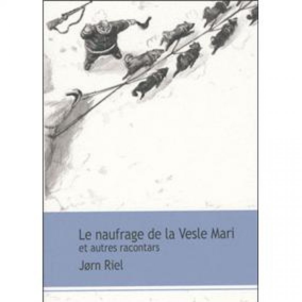 LE NAUFRAGE DE LA VESLE-MARI ET AUTRES RACONTARS (JORN RIEL)