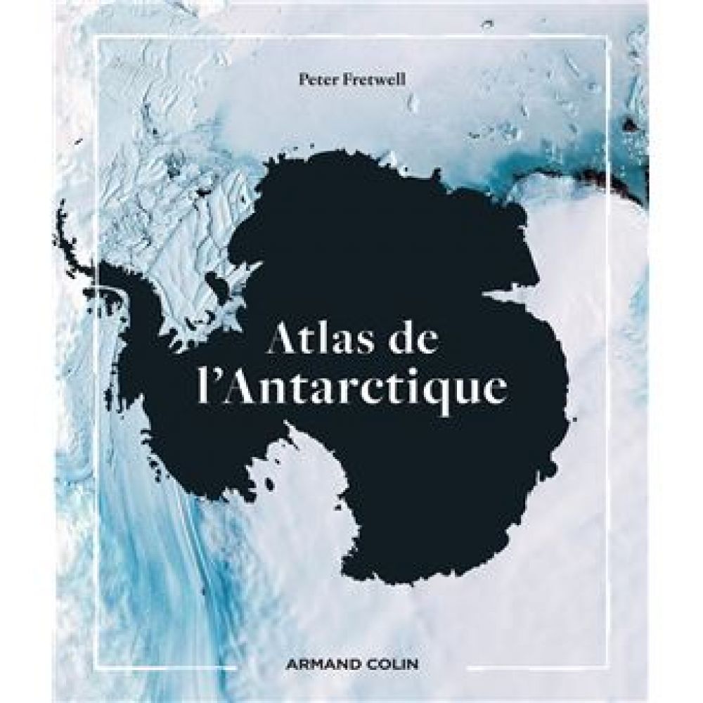 ATLAS DE L'ANTARCTIQUE (PETER FRETWELL)