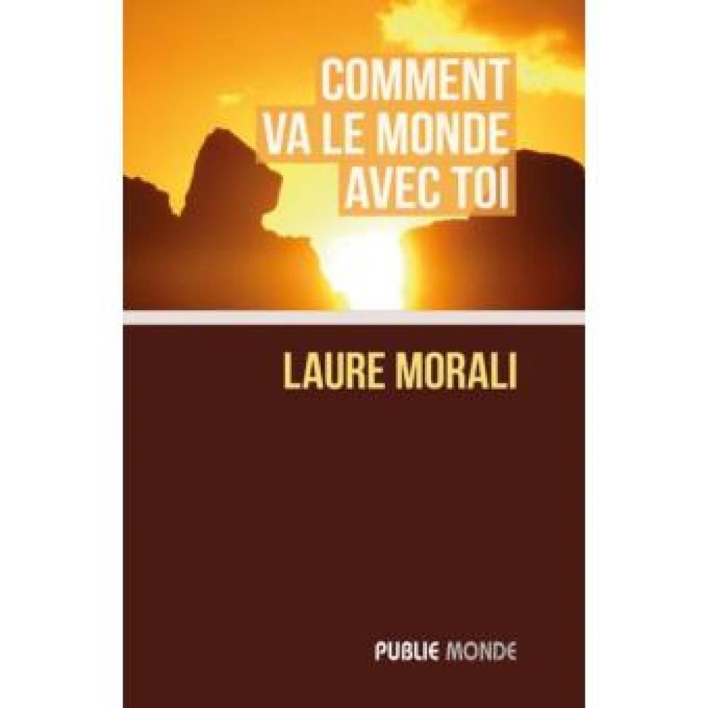 COMMENT VA LE MONDE AVEC TOI (MORALI LAURE)