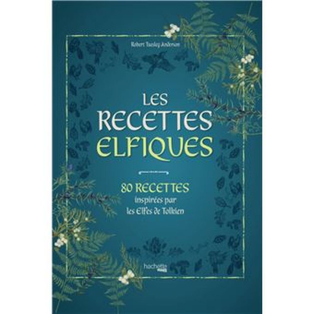 LES RECETTES ELFIQUES - RECETTES INSPIREES PAR LES ELFES DE TOLKIEN (TUESLEY ANDERSON R.)