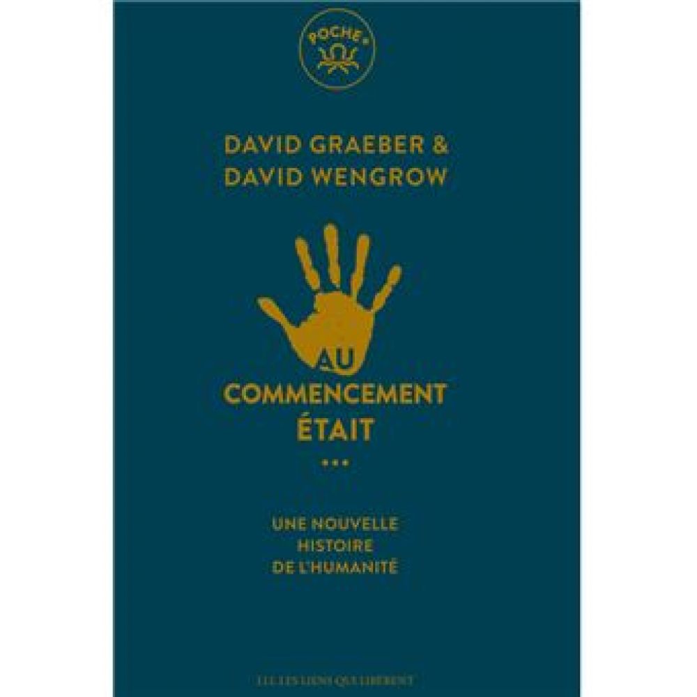 AU COMMENCEMENT ETAIT... - UNE NOUVELLE HISTOIRE DE L'HUMANITE (GRAEBER / WENGROW)