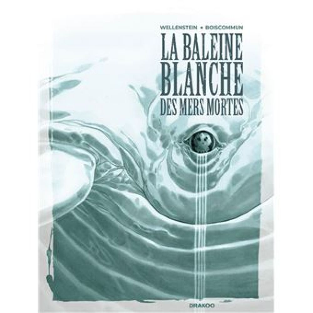 LA BALEINE BLANCHE DES MERS MORTES - T01 - LA BALEINE BLANCHE DES MERS MORTES (BOISCOMMUN)
