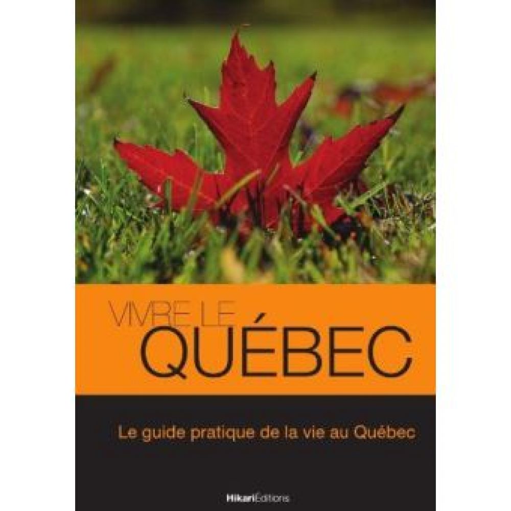 VIVRE LE QUEBEC - LE QUIDE PRATIQUE DE LA VIE AU QUEBEC (VALAT JULIEN)