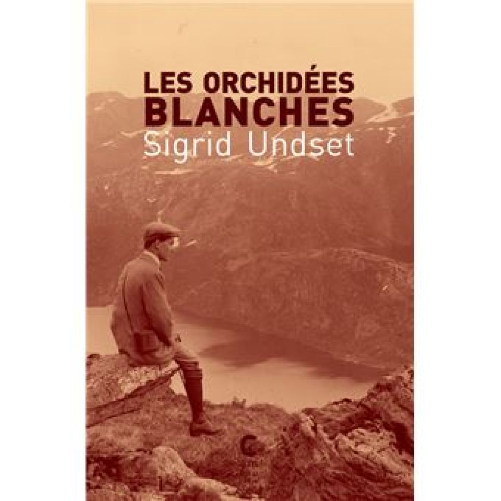 LES ORCHIDEES BLANCHES (UNDSET SIGRID)