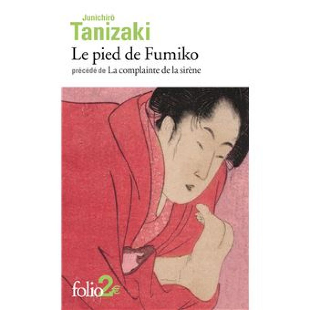 LE PIED DE FUMIKO / LA COMPLAINTE DE LA SIRENE (TANIZAKI JUNICHIRO)