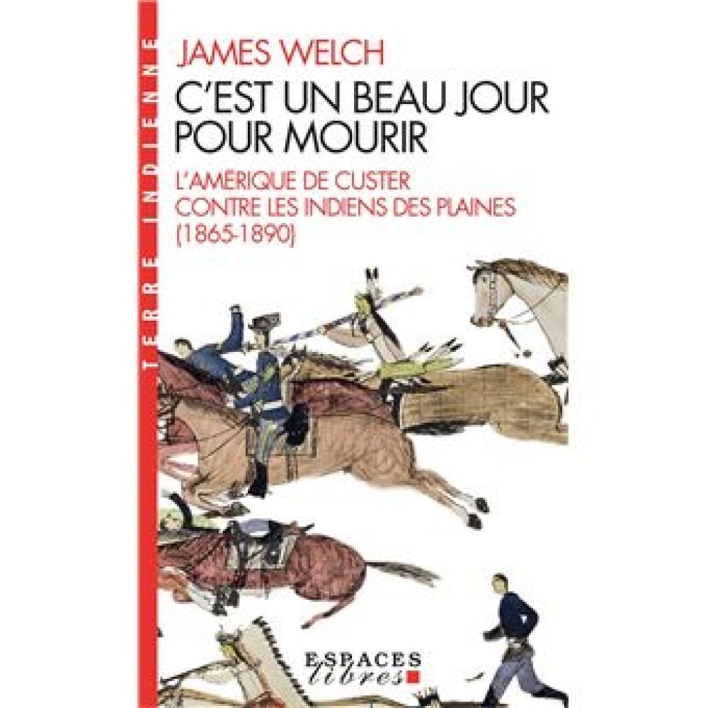 C'EST UN BEAU JOUR POUR MOURIR (ESPACES LIBRES - TERRE INDIENNE) (WELCH JAMES)