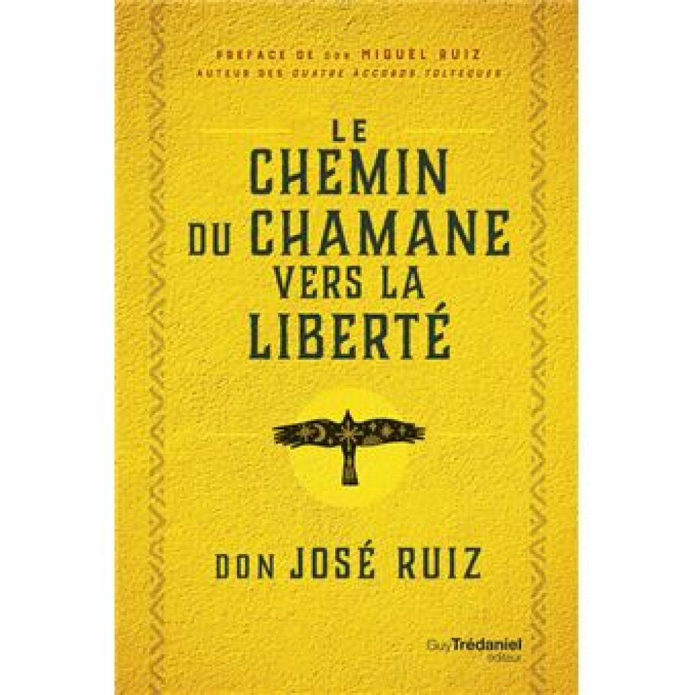 LE CHEMIN DU CHAMAN VERS LA LIBERTE (DON JOSE RUIZ)