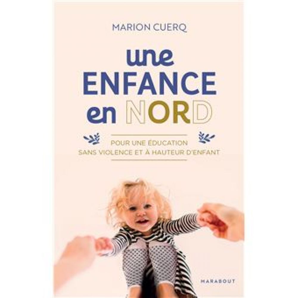 UNE ENFANCE EN NORD - POUR UNE EDUCATION SANS VIOLENCE ET A HAUTEUR D'ENFANTS (CUERQ MARION)