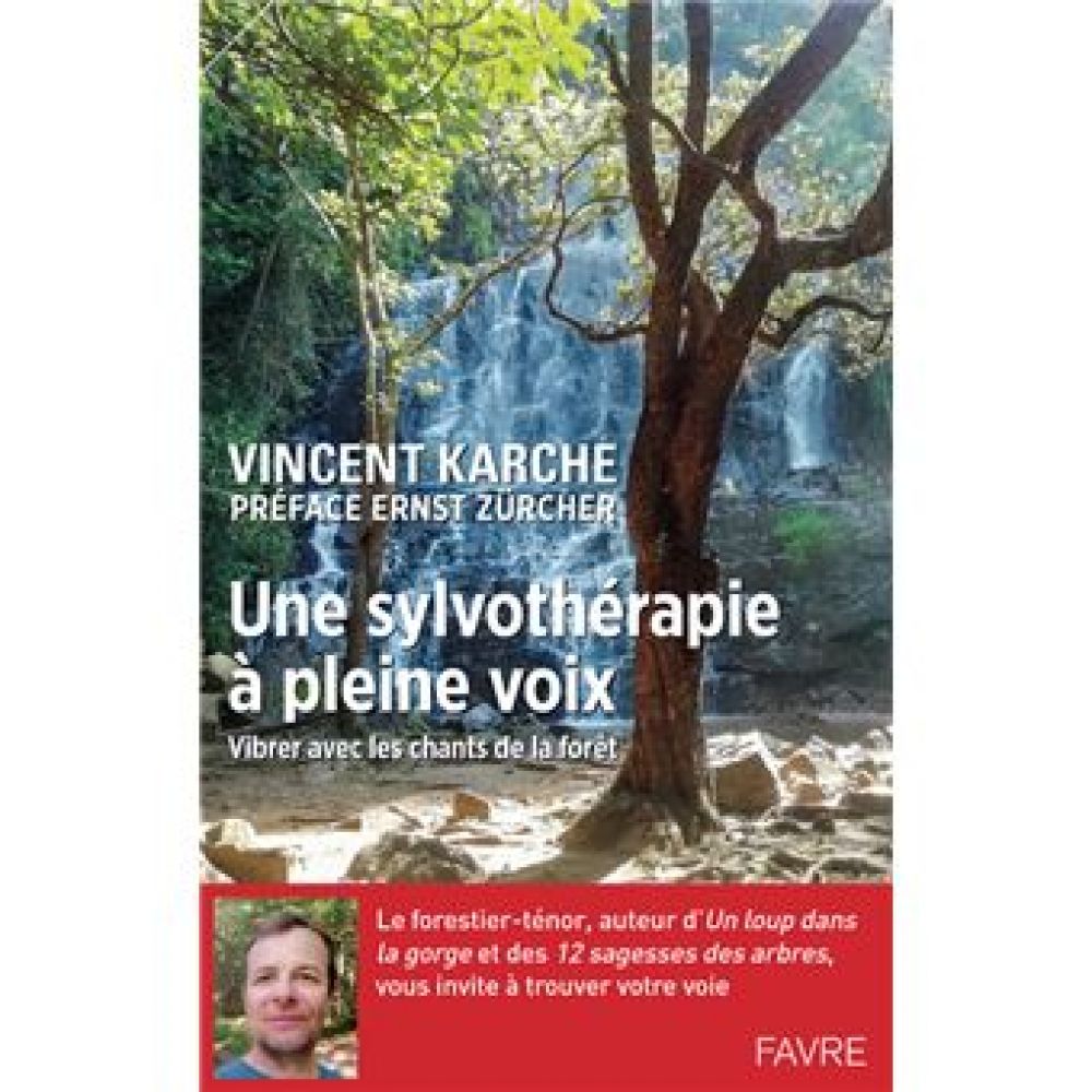 UNE SYLVOTHERAPIE A PLEINE VOIX - VIBRER AVEC LES CHANTS DE LA FORET (KARCHE/ZURCHER)