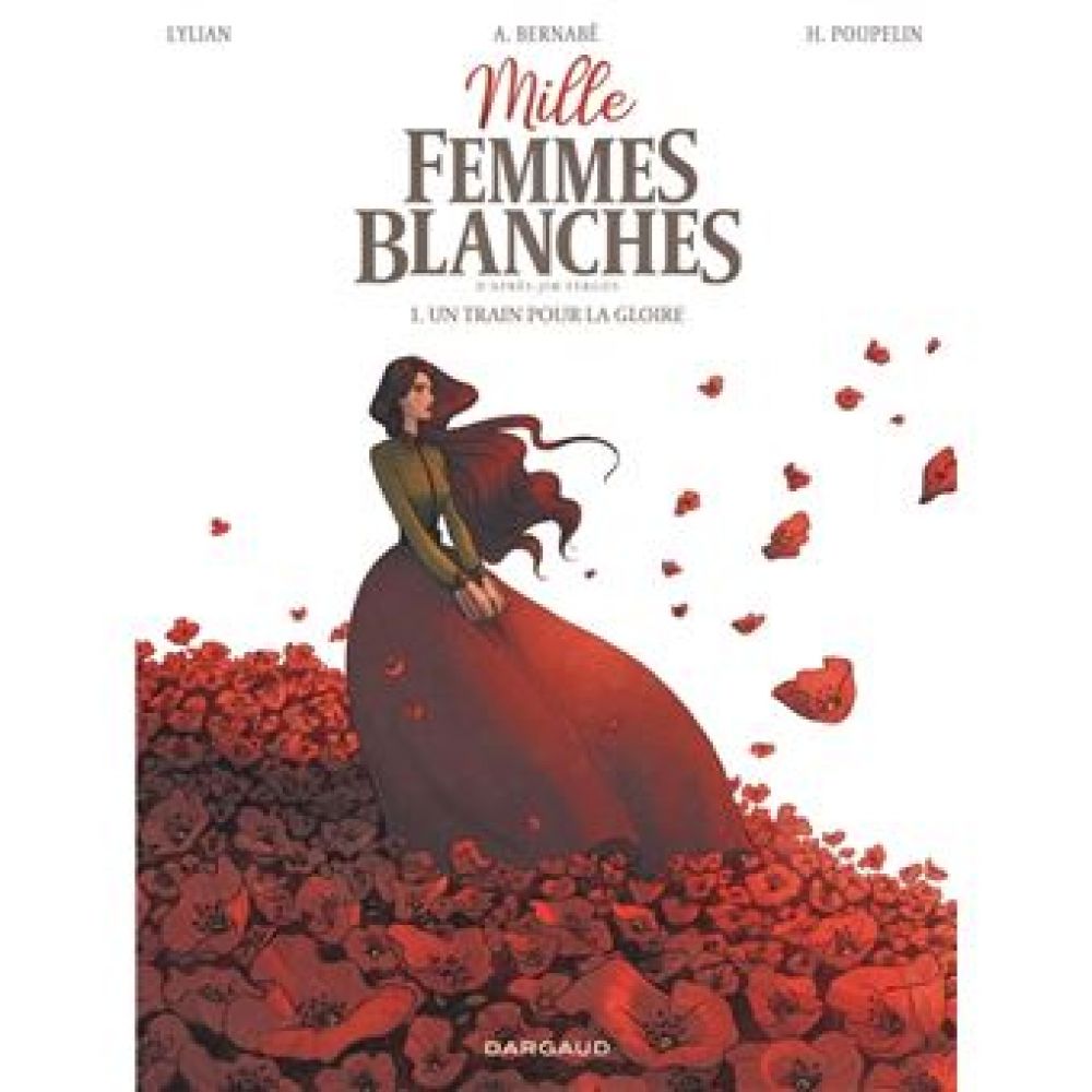 MILLE FEMMES BLANCHES - TOME 1 - UN TRAIN POUR LA GLOIRE (LYLIAN/BERNABE ANAIS)