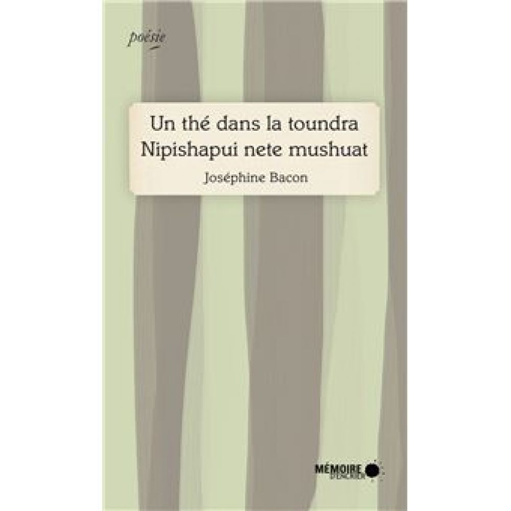 UN THE DANS LA TOUNDRA - NIPISHAPUI NETE MUSHUAT (BACON JOSEPHINE)
