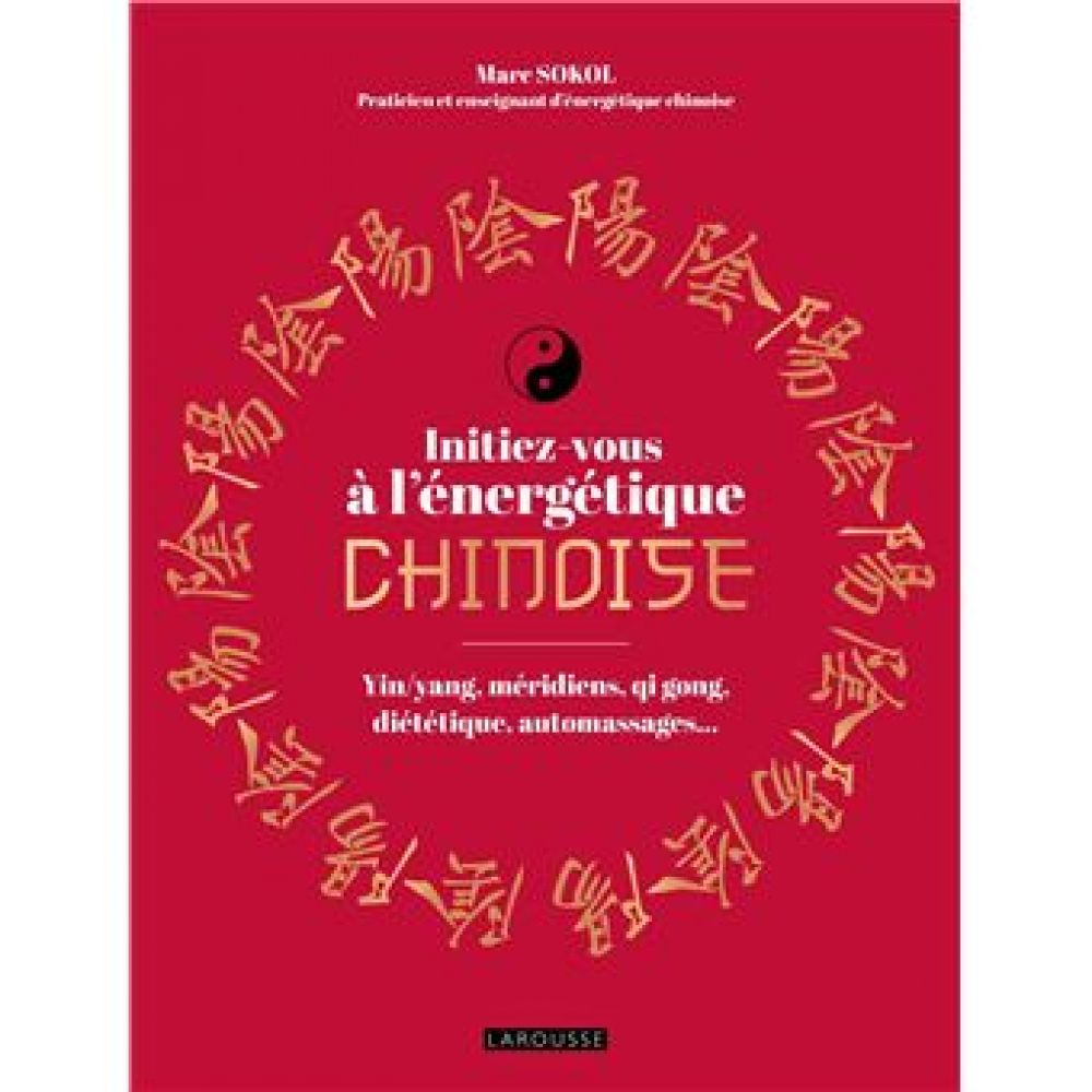 INITIEZ-VOUS A L'ENERGETIQUE CHINOISE ! (SOKOL MARC)