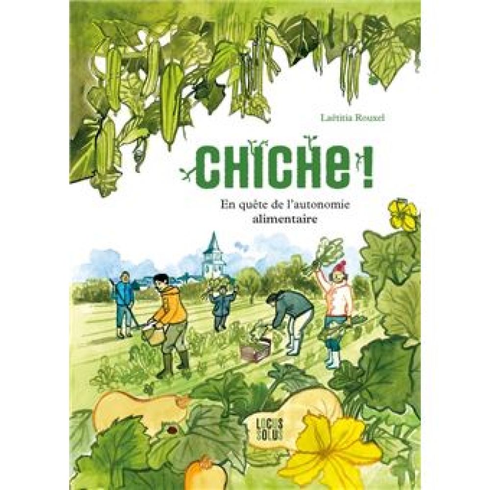 CHICHE !. EN QUETE DE L AUTONOMIE ALIMENTAIRE - EN QUETE DE LAUTONOMIE ALIMENTAIRE (ROUXEL LAETITIA)