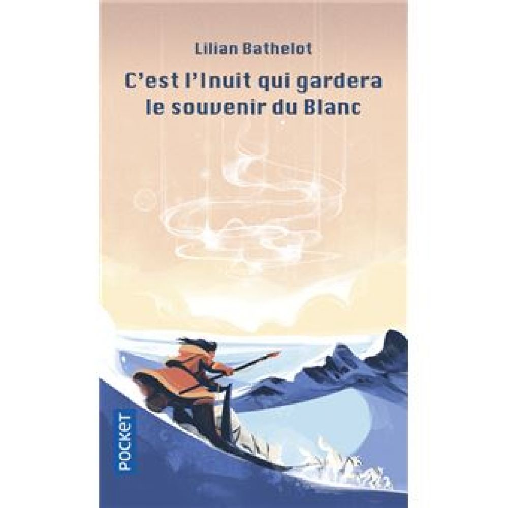 C'EST L'INUIT QUI GARDERA LE SOUVENIR DU BLANC (BATHELOT LILIAN)