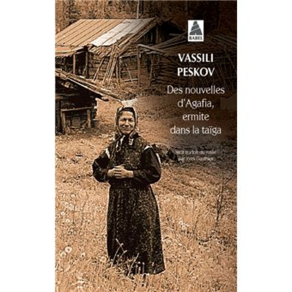 DES NOUVELLES D'AGAFIA, ERMITE DANS LA TAIGA (PESKOV VASSILI)
