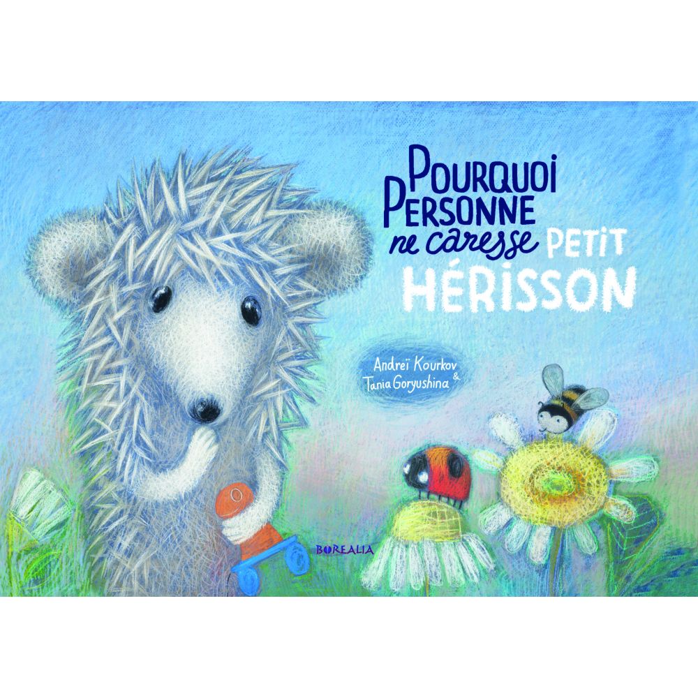 POURQUOI PERSONNE NE CARESSE PETIT HERISSON (KOURKOV ANDREI)