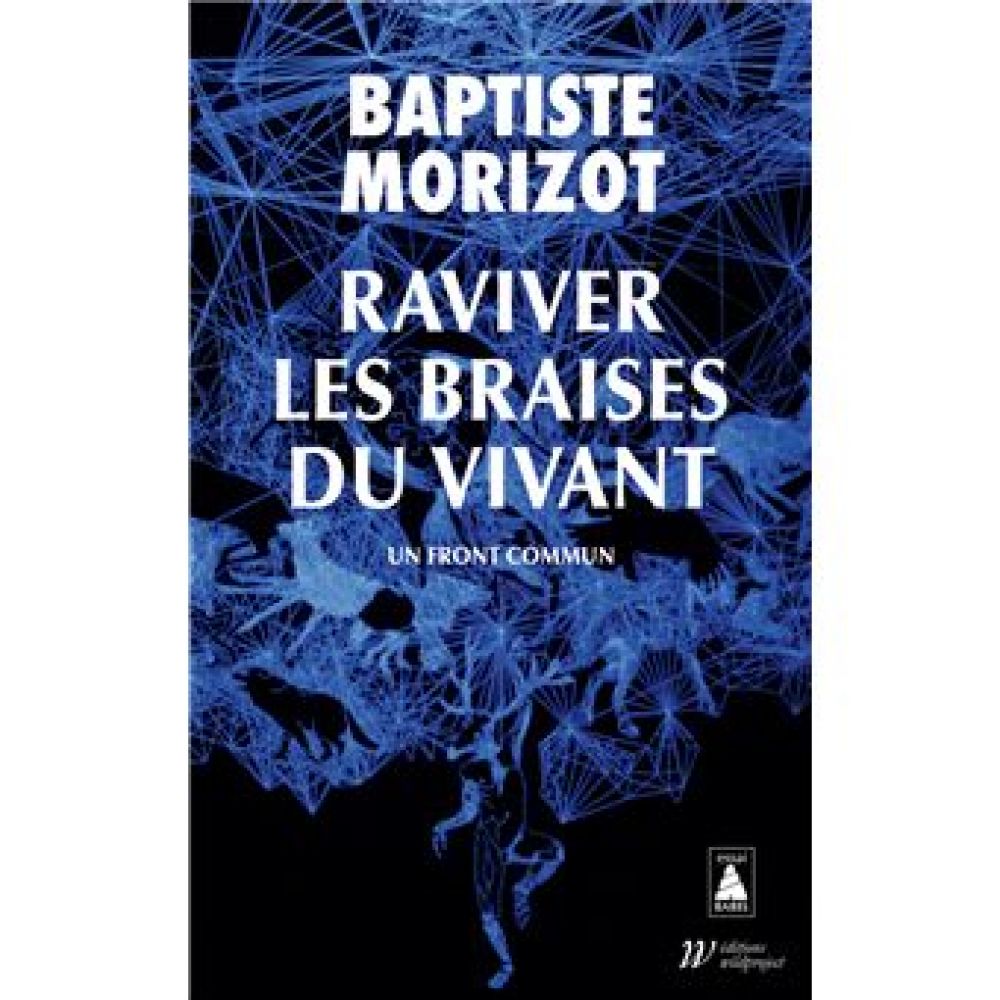 RAVIVER LES BRAISES DU VIVANT - UN FRONT COMMUN (MORIZOT BAPTISTE)