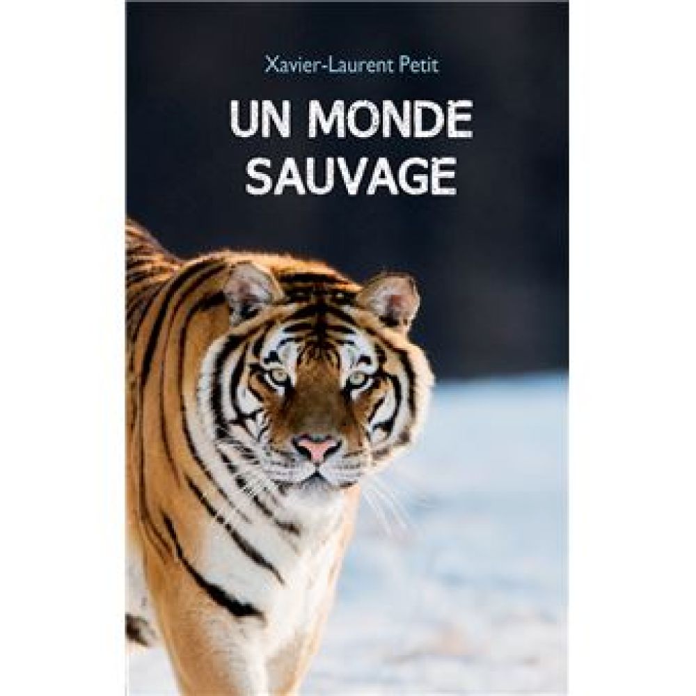 UN MONDE SAUVAGE (PETIT XAVIER-LAURENT)