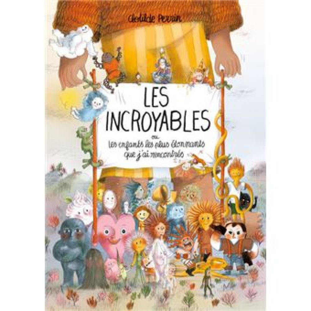 LES INCROYABLES - OU LES ENFANTS LES PLUS ETONNANTS QUE J'AI RENCONTRES (PERRIN CLOTILDE)