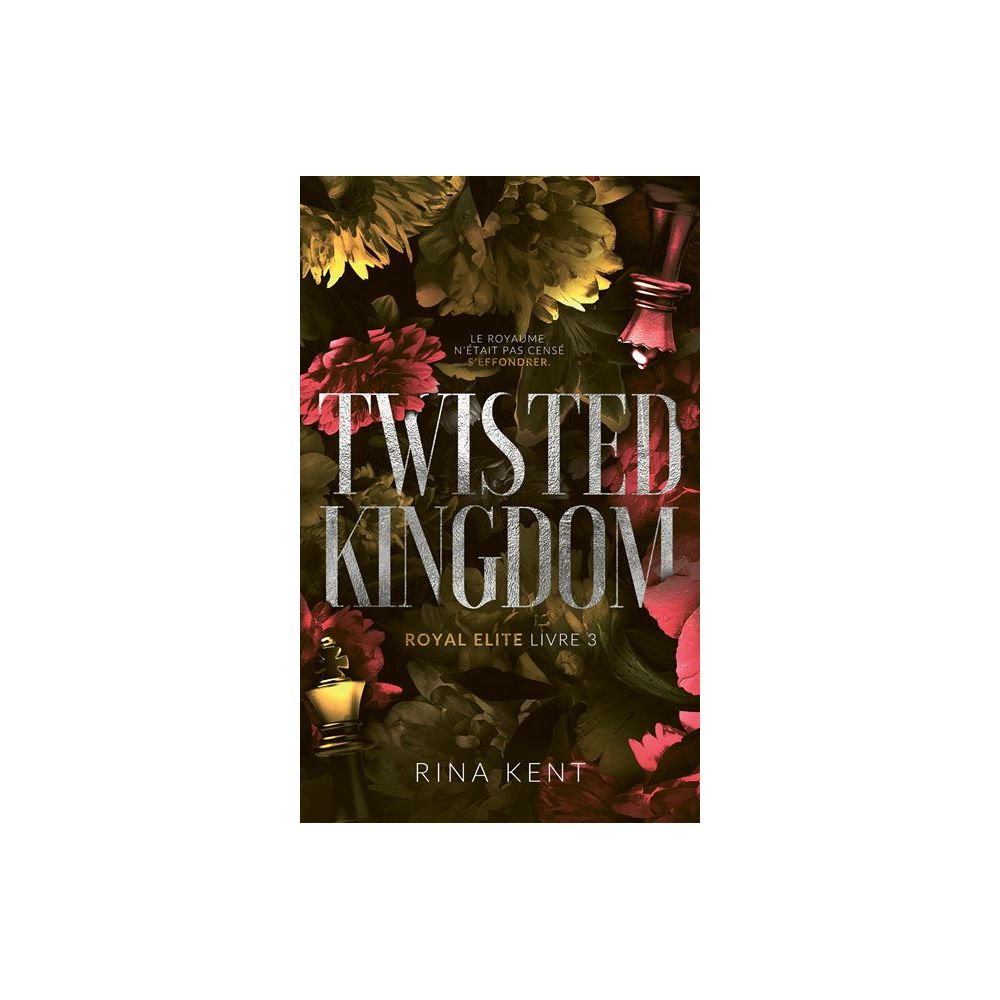 TWISTED KINGDOM, ROYAL ELITE TOME 3 (KENT RINA)