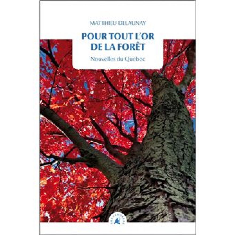 POUR TOUT L OR DE LA FORET - NOUVELLES DU QUEBEC (DELAUNAY)