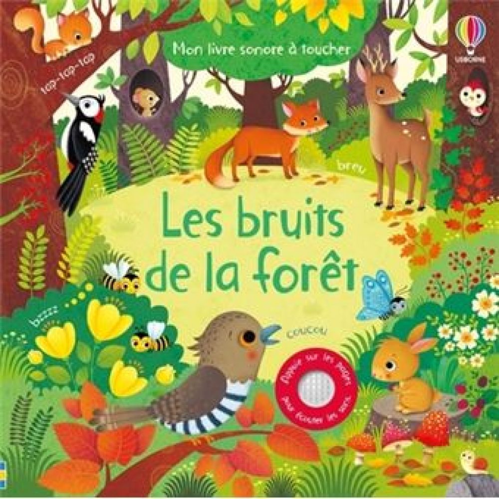 LES BRUITS DE LA FORET - MON LIVRE SONORE A TOUCHER - DES 1 AN (TAPLIN/IOSSA/EVER)