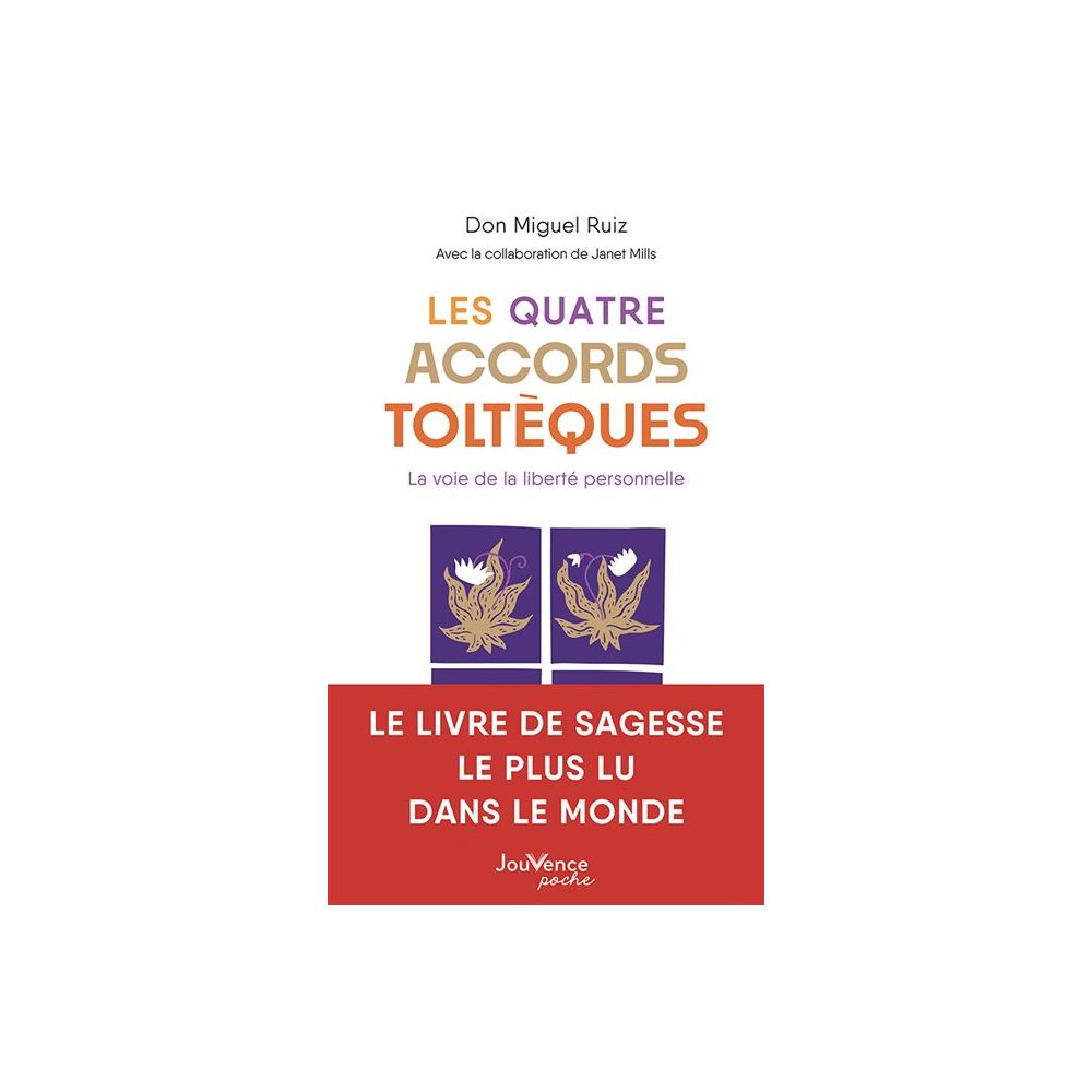 LES QUATRE ACCORDS TOLTEQUES - LA VOIE DE LA LIBERTE PERSONNELLE (RUIZ DON MIGUEL)