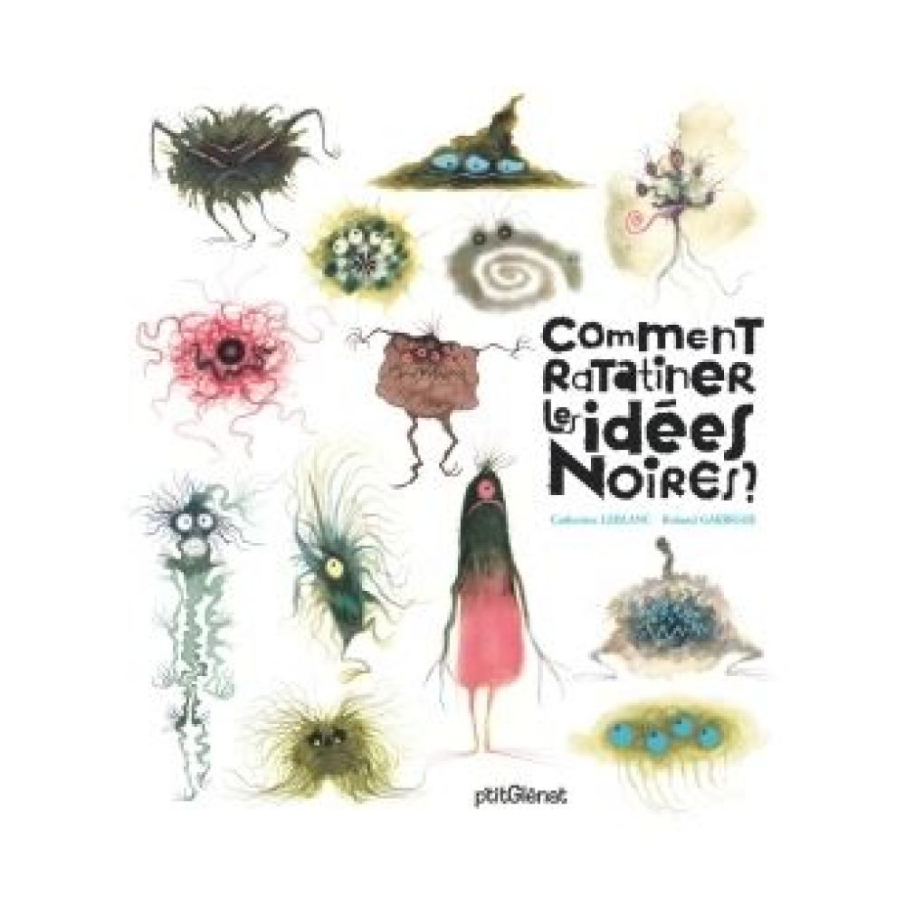 COMMENT RATATINER LES IDEES NOIRES ? (LEBLANC/GARRIGUE)