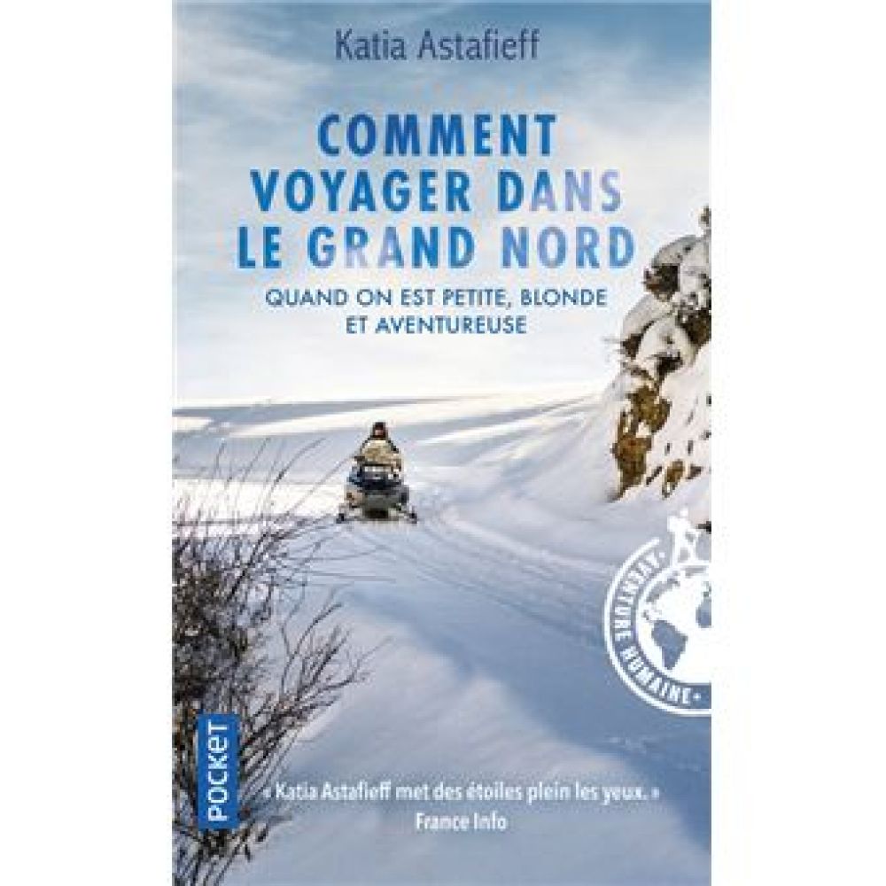 COMMENT VOYAGER DANS LE GRAND NORD - QUAND ON EST PETITE, BLONDE ET AVENTUREUSE (KATIA ASTAFIEFF)