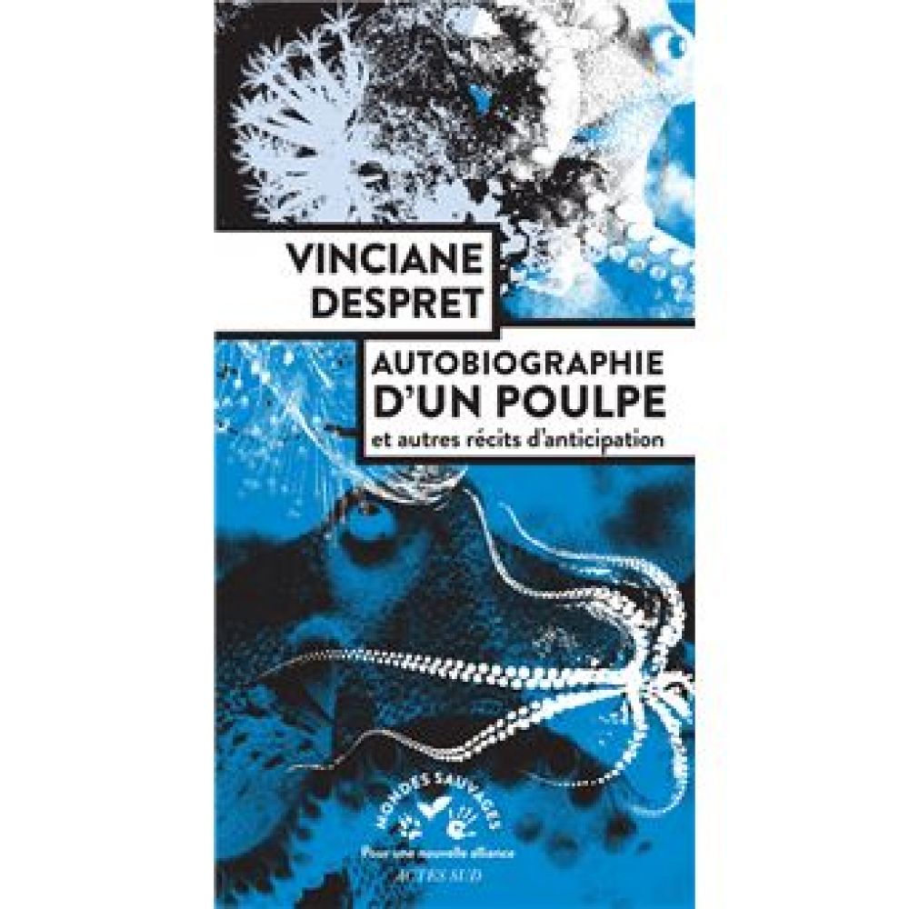 AUTOBIOGRAPHIE D'UN POULPE - ET AUTRES RECITS D'ANTICIPATION (DESPRET VINCIANE)