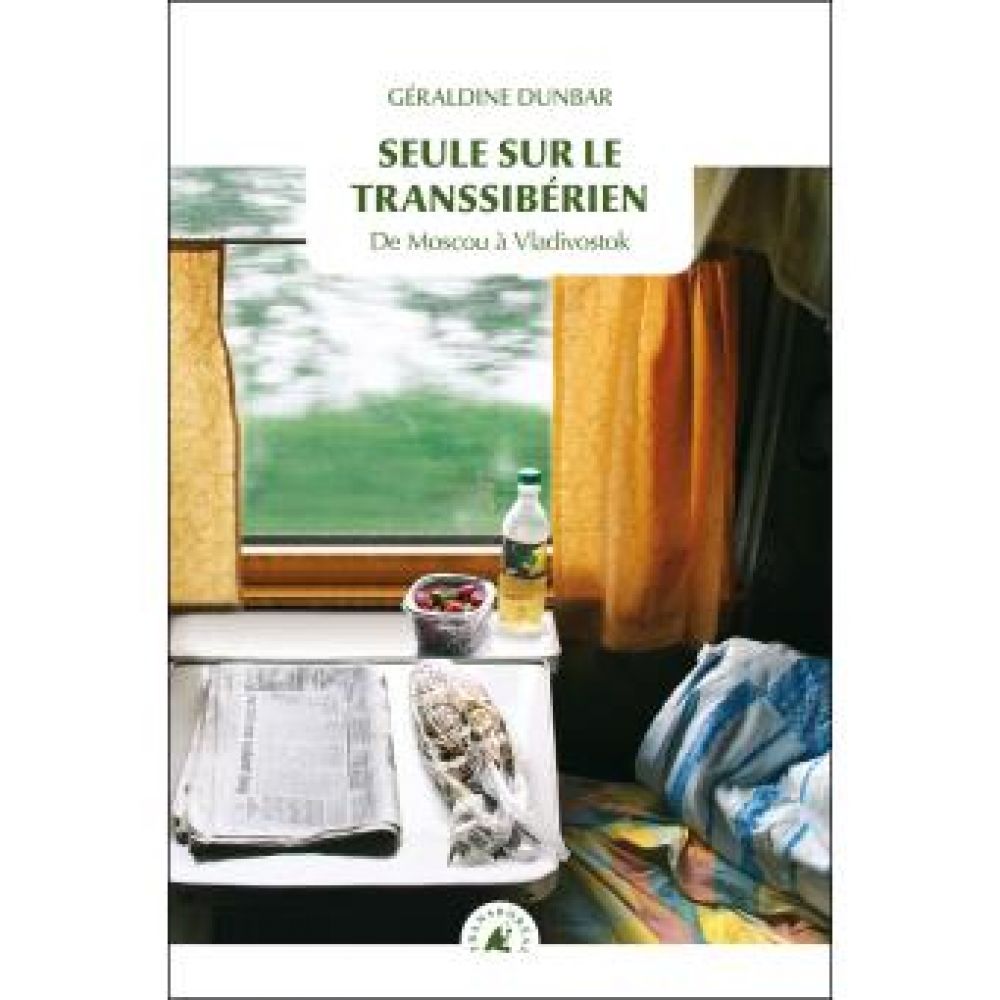 SEULE SUR LE TRANSSIBERIEN - DE MOSCOU A VLADIVOSTOK (DUNBAR GERALDINE)