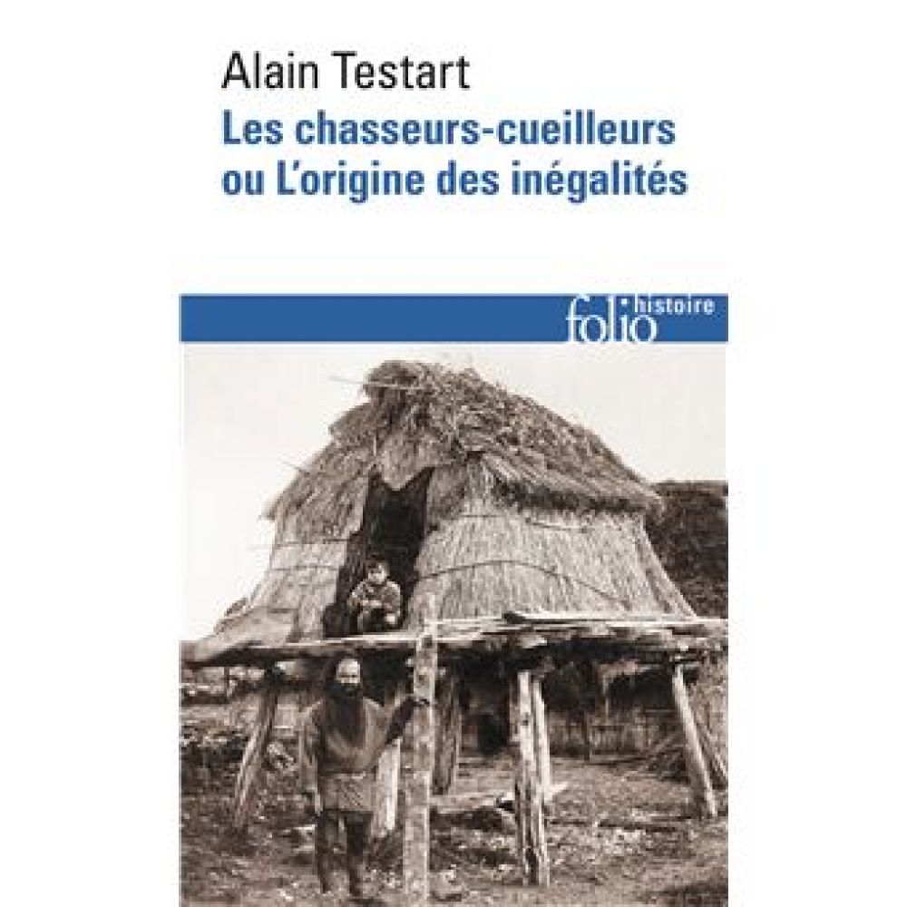 LES CHASSEURS-CUEILLEURS OU L'ORIGINE DES INEGALITES (TESTART/SAULIEU)