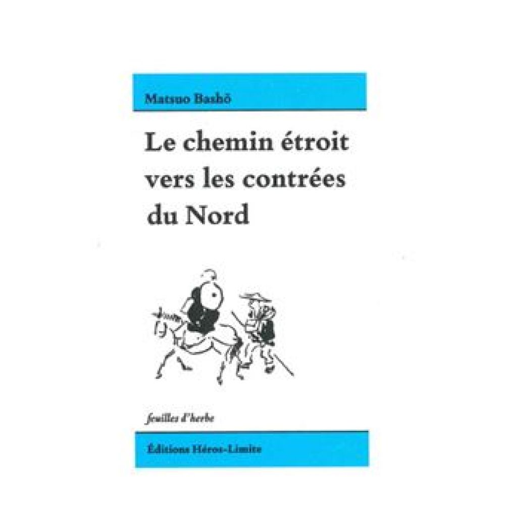 LE CHEMIN ETROIT VERS LES CONTREES DU NORD (BASHO MATSUO)