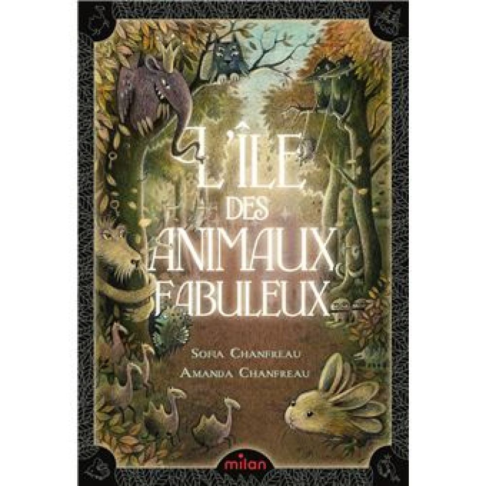 L'ILE DES ANIMAUX FABULEUX (SOFIA CHAFREAU)