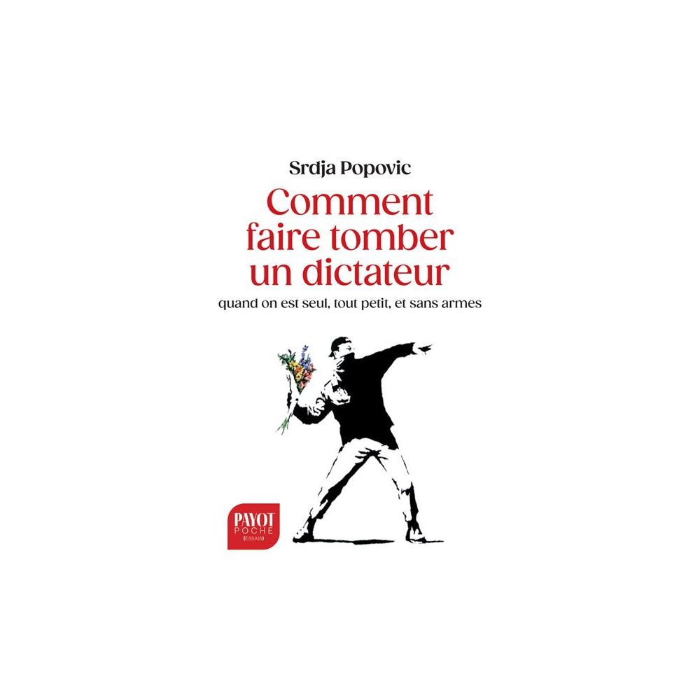 COMMENT FAIRE TOMBER UN DICTATEUR QUAND ON EST SEUL, TOUT PETIT, ET SANS ARMES (POPOVIC SRDJA)