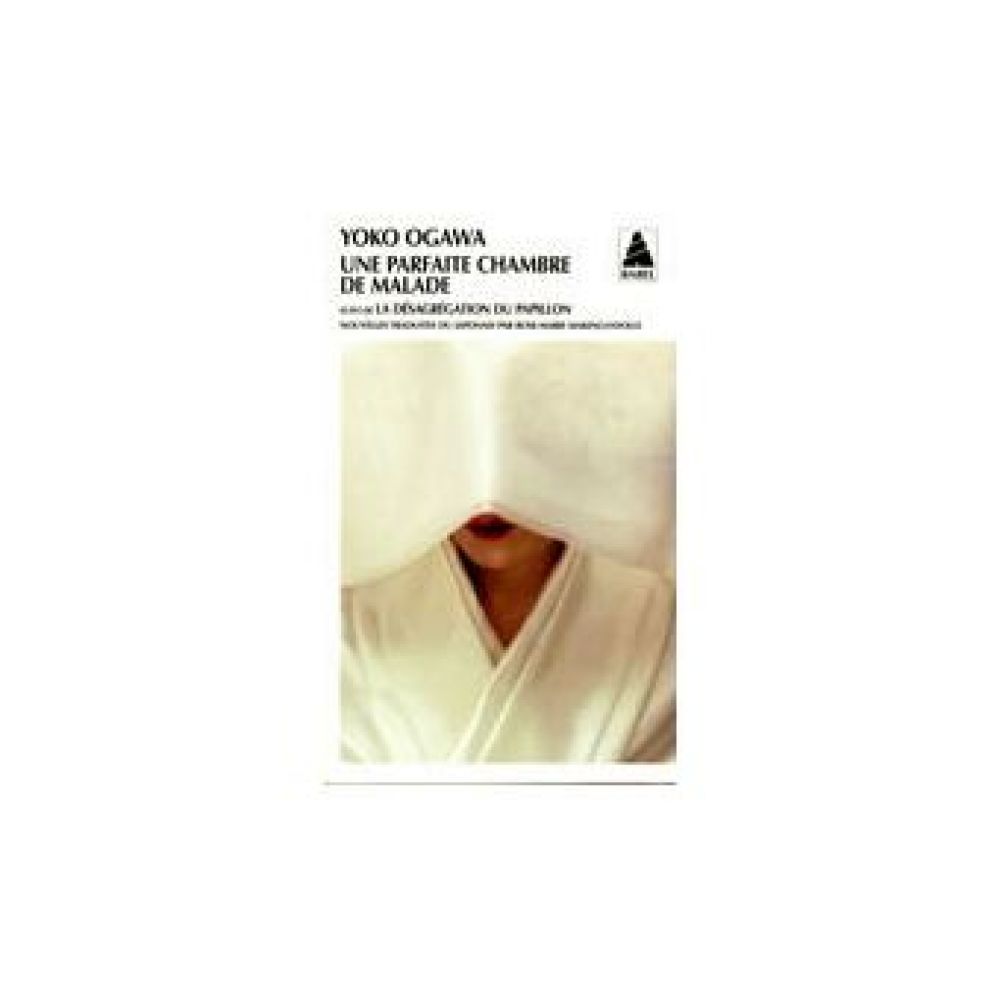UNE PARFAITE CHAMBRE DE MALADE - SUIVI DE LA DESAGREGATION DU PAPILLON (OGAWA YOKO)
