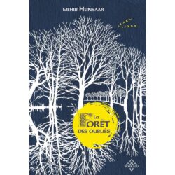 LA FORÊT DES OUBLIÉS (MEHIS HEINSAAR)