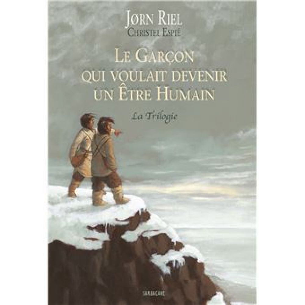 LE GARCON QUI VOULAIT DEVENIR UN ETRE HUMAIN - LA TRILOGIE (RIEL/ESPIE)