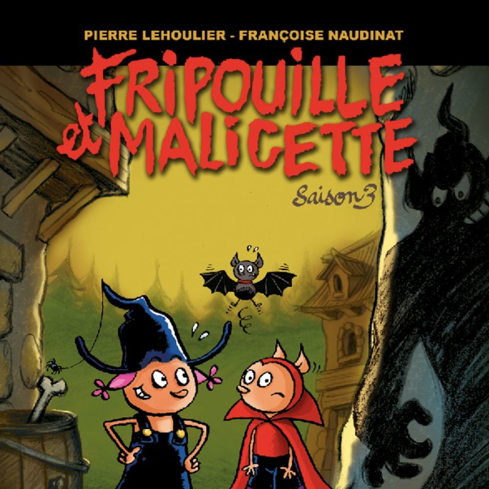 FRIPOUILLE ET MALICETTE SAISON 3 (LEHOULIER / NAUDINAT)