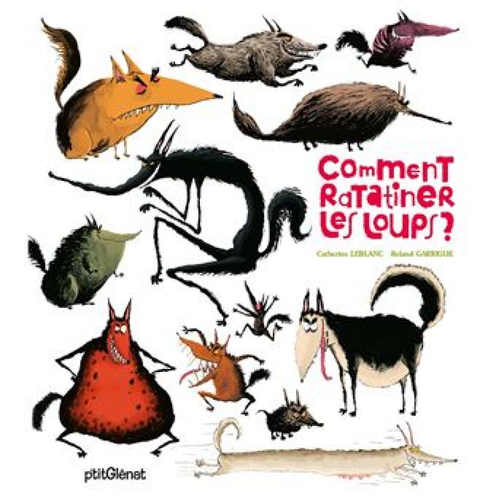 COMMENT RATATINER LES LOUPS ? (CATHERINE LEBLANC, ROLAND GARRIGUE)