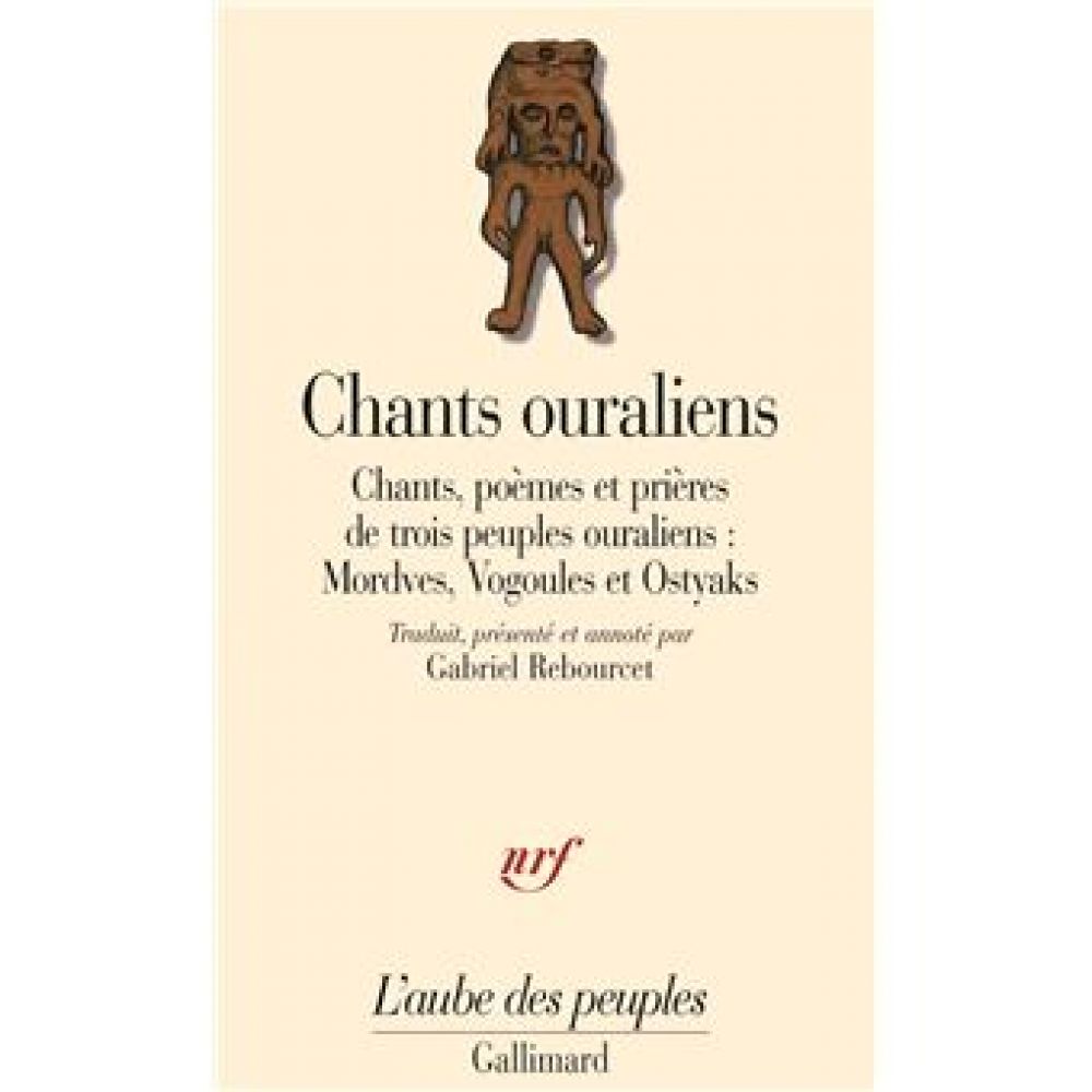 CHANTS OURALIENS - CHANTS, POEMES ET PRIERES DE TROIS PEUPLES OURALIENS : MORDVES, VOGOULES ET OSTYA (ANONYME)