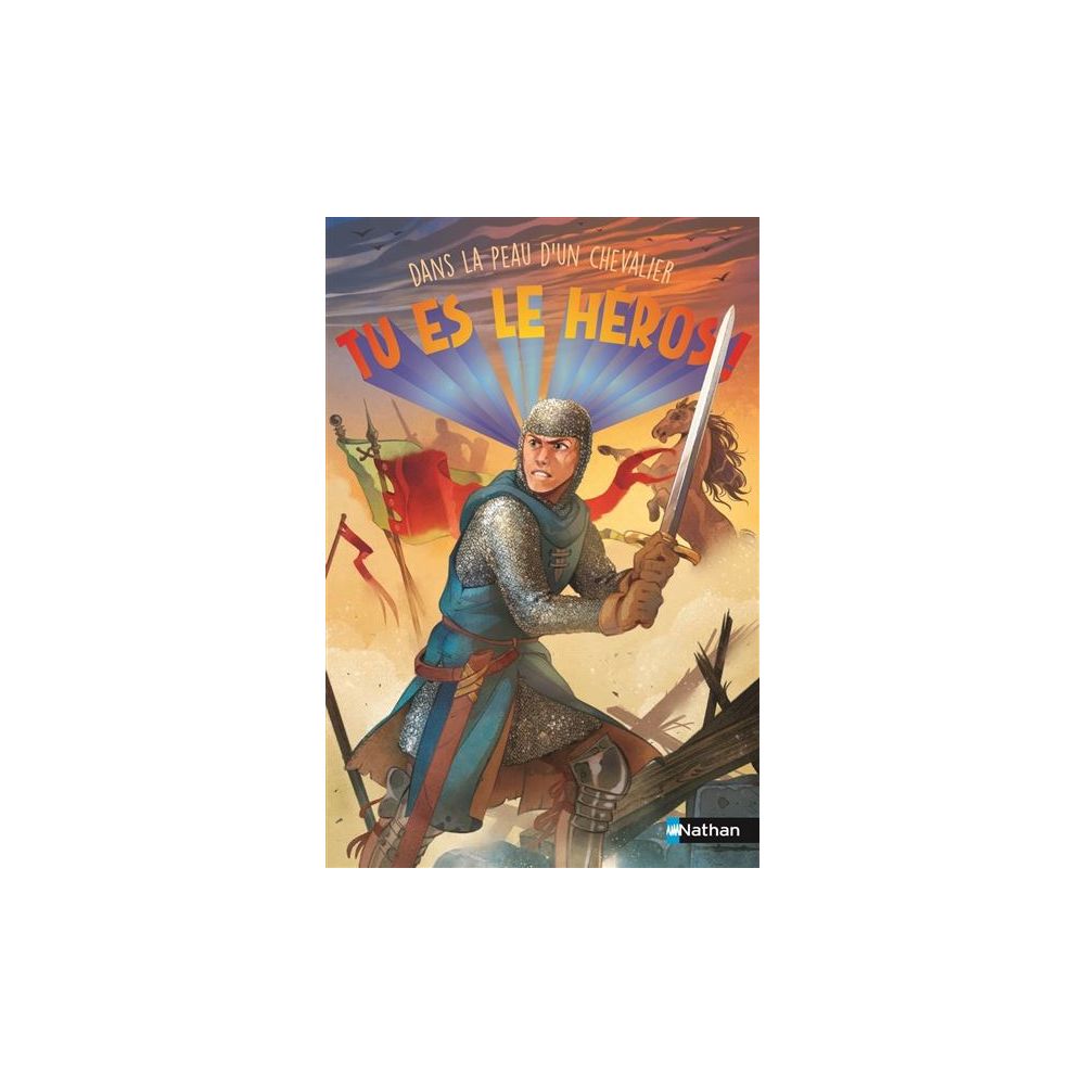 TU ES LE HEROS ! DANS LA PEAU D'UN CHEVALIER (DENY/JUGLA/CABIDOCHE)