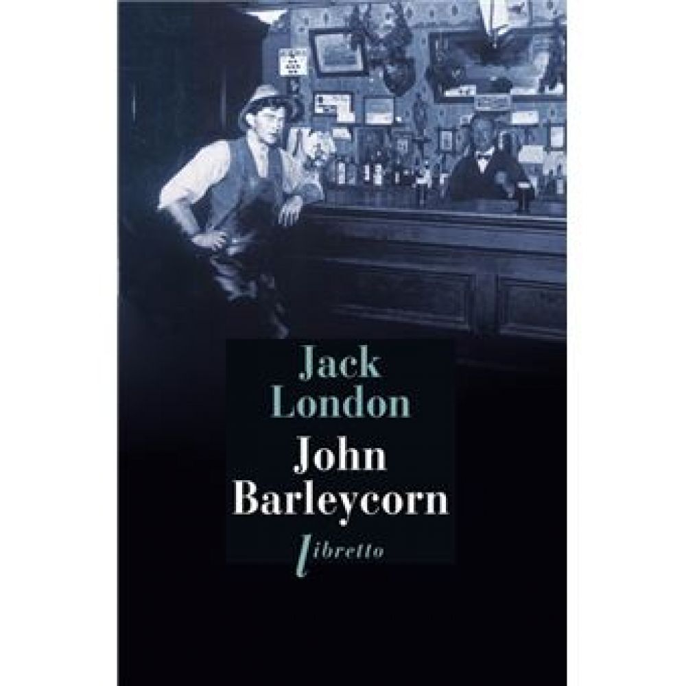 JOHN BARLEYCORN - LE CABARET DE LA DERNIERE CHANCE (LONDON JACK)